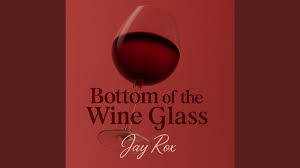 Jay Rox – Bottom Of A Wine Glass