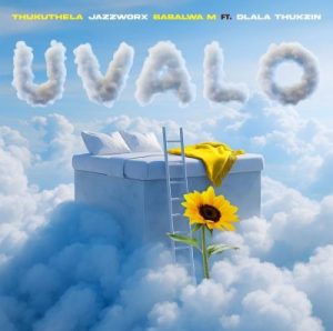 Jazzworx, Thukuthela & Babalwa M ft. Dlala Thukzin – uValo