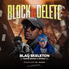 Blaq Skeleton Ft Ndine Emma & Shokii Mwana Chibolya – Block & Delete Blaq Skeleton Ft. Ndine Emma & Shokii Mwana Chibolya – Block & Delete Mp3 Download